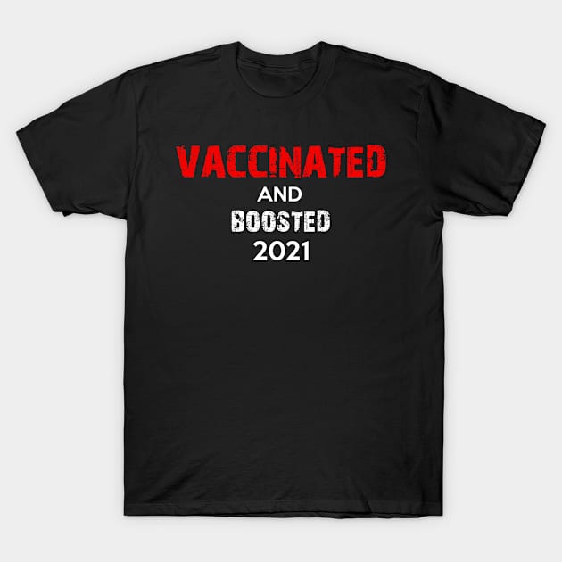 Vaccinated and Boosted 2021 T-Shirt by omirix